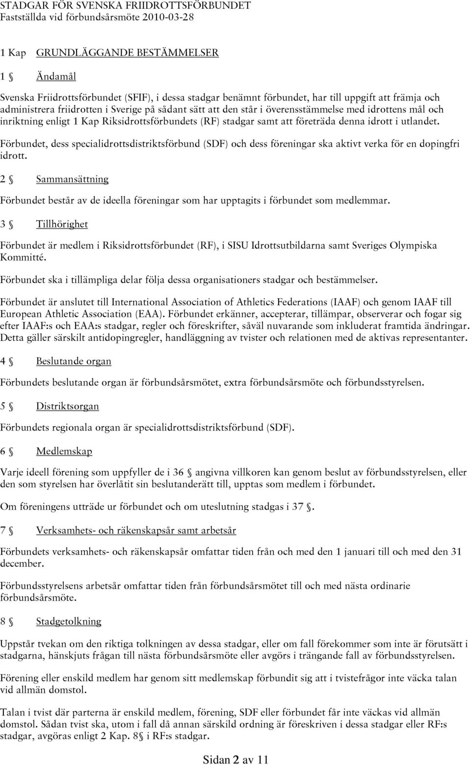 att företräda denna idrott i utlandet. Förbundet, dess specialidrottsdistriktsförbund (SDF) och dess föreningar ska aktivt verka för en dopingfri idrott.