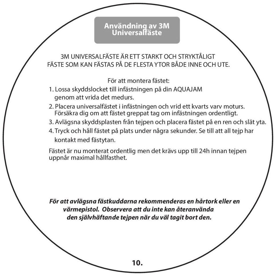 Försäkra dig om att fästet greppat tag om infästningen ordentligt. 3. Avlägsna skyddsplasten från tejpen och placera fästet på en ren och slät yta. 4.