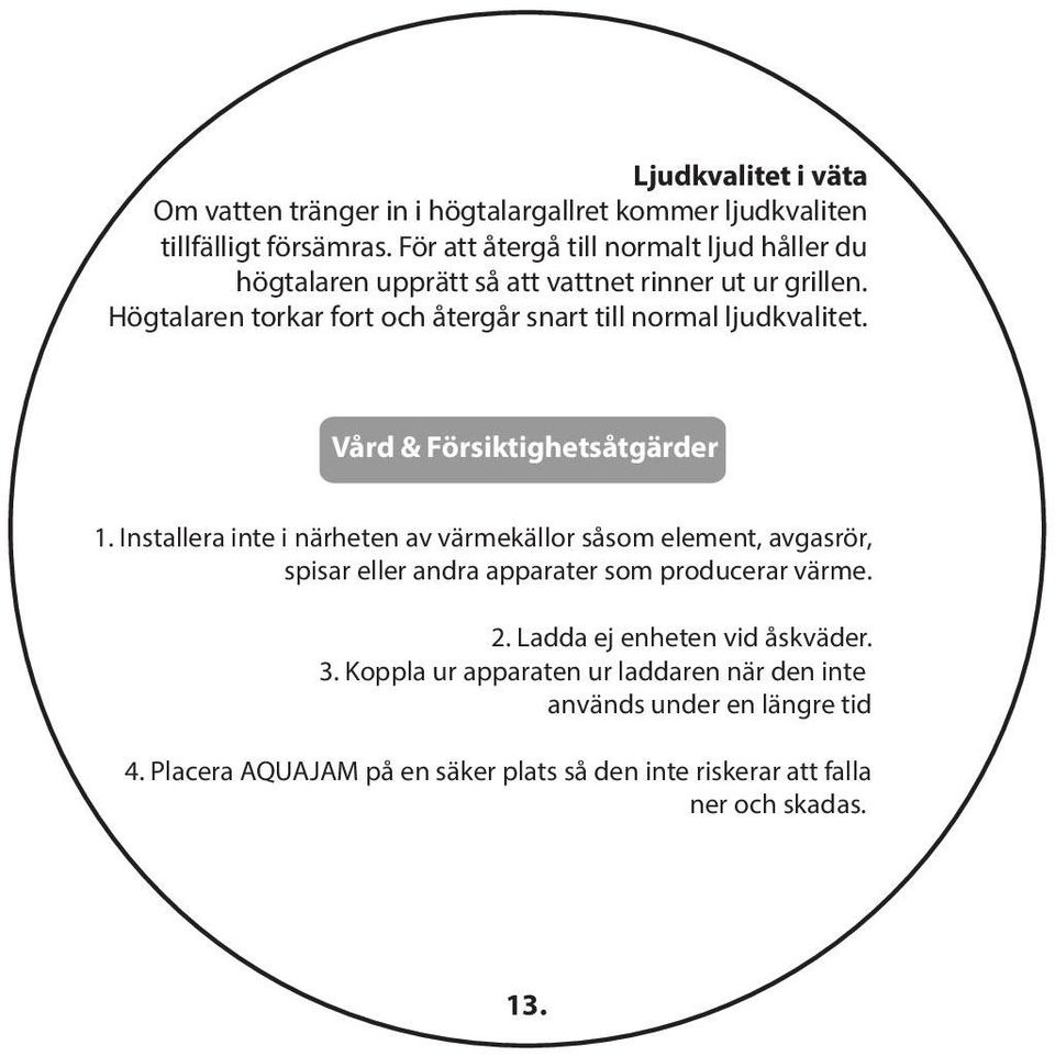 Högtalaren torkar fort och återgår snart till normal ljudkvalitet. Vård & Försiktighetsåtgärder 1.