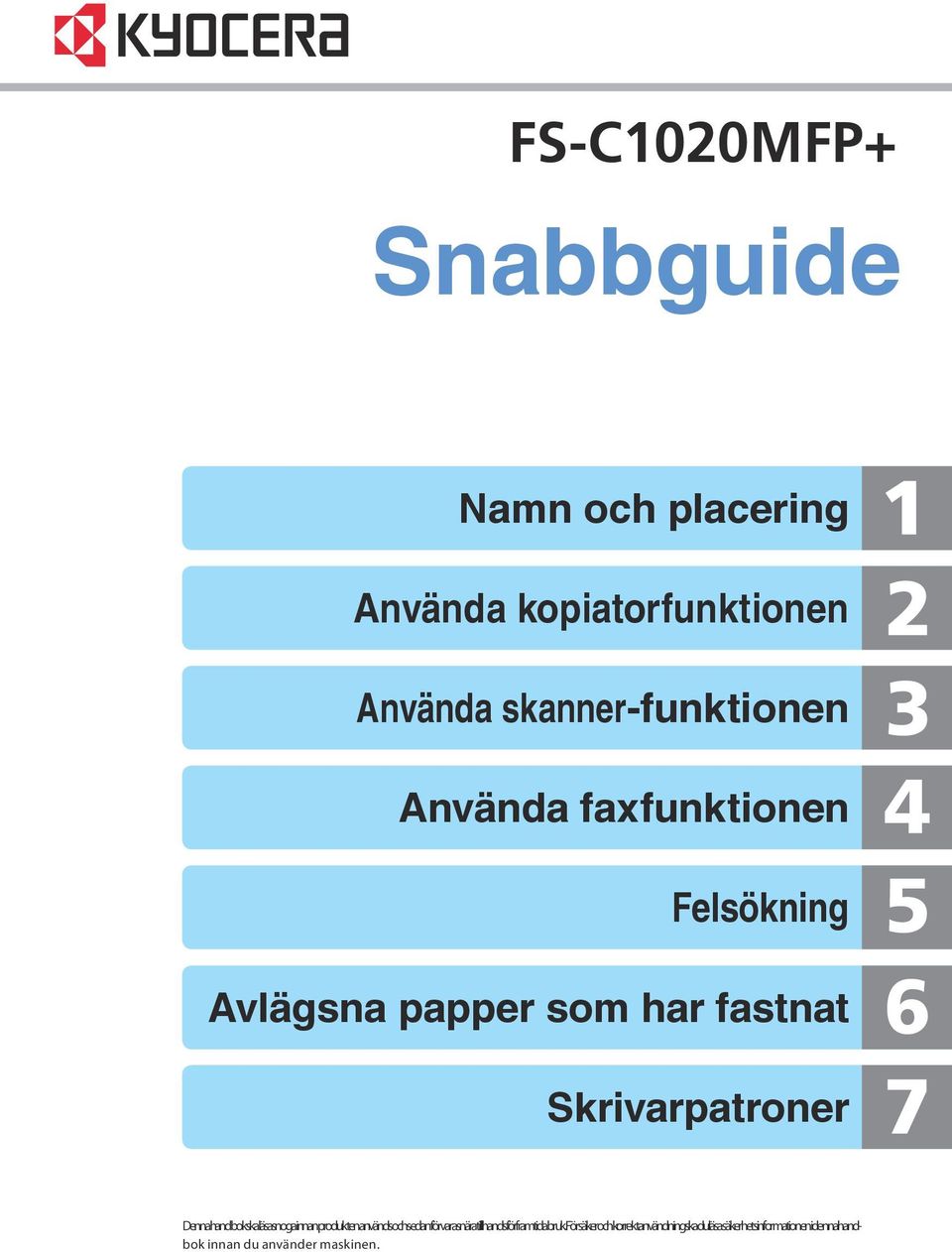 läsas noga innan produkten används och sedan förvaras nära til hands för framtida bruk.