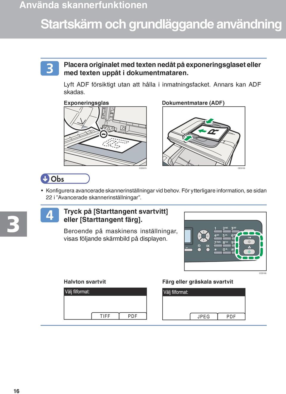 Exponeringsglas Dokumentmatare (ADF) CES070 CES109 Konfigurera avancerade skannerinställningar vid behov.