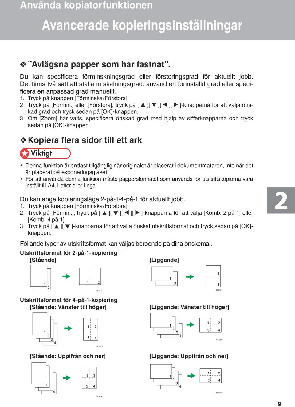 ] eller [Förstora], tryck på [ ][ ][ ][ ]-knapparna för att välja önskad grad och tryck sedan på [OK]-knappen. 3.