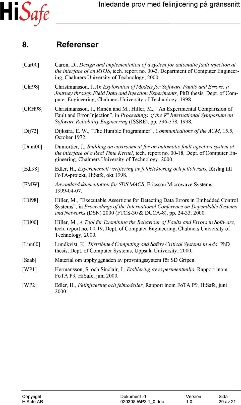 An Exploration of Models for Software Faults and Errors: a Journey through Field Data and Injection Experiments, PhD thesis, Dept. of Computer Engineering, Chalmers University of Technology, 1998.