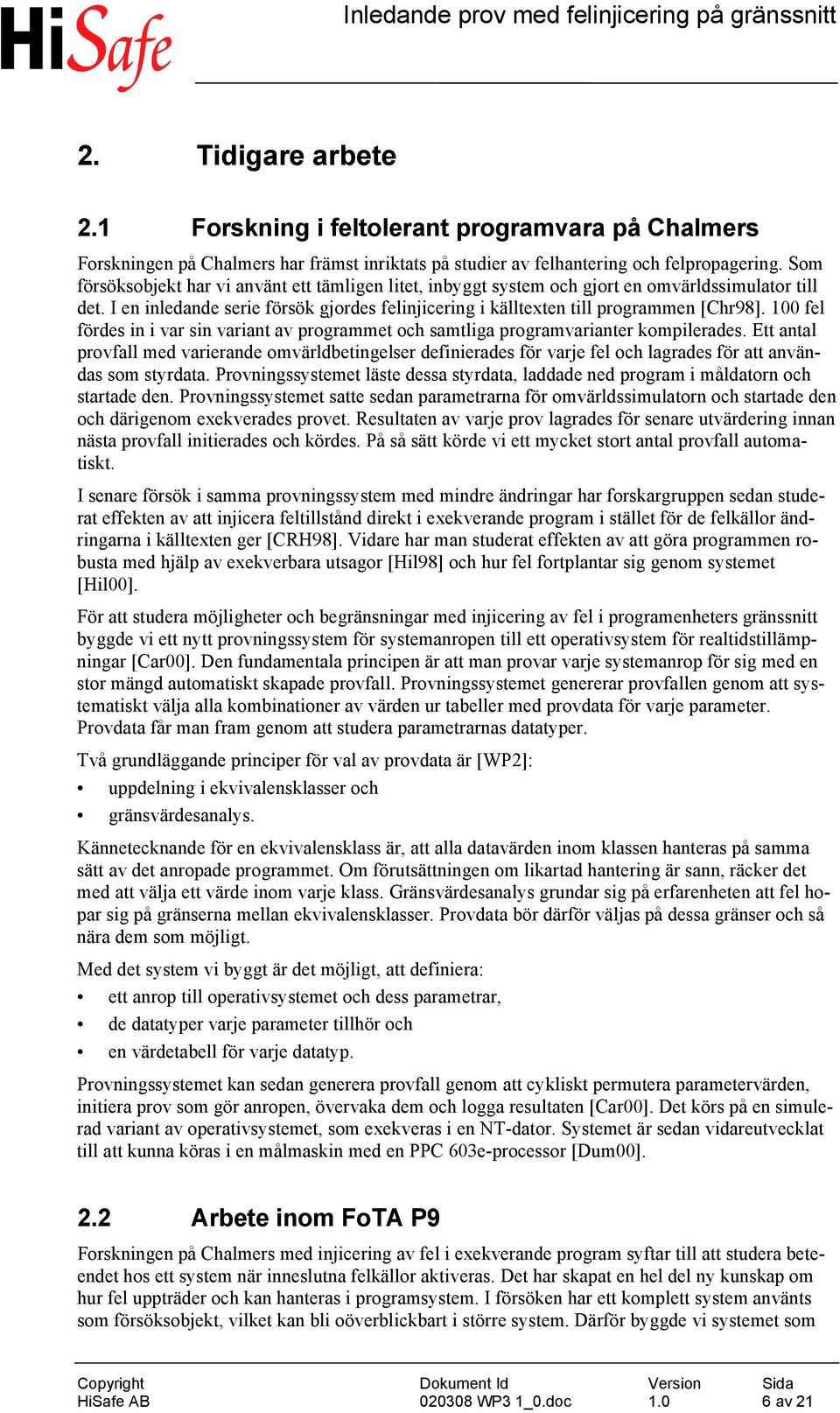 100 fel fördes in i var sin variant av programmet och samtliga programvarianter kompilerades.