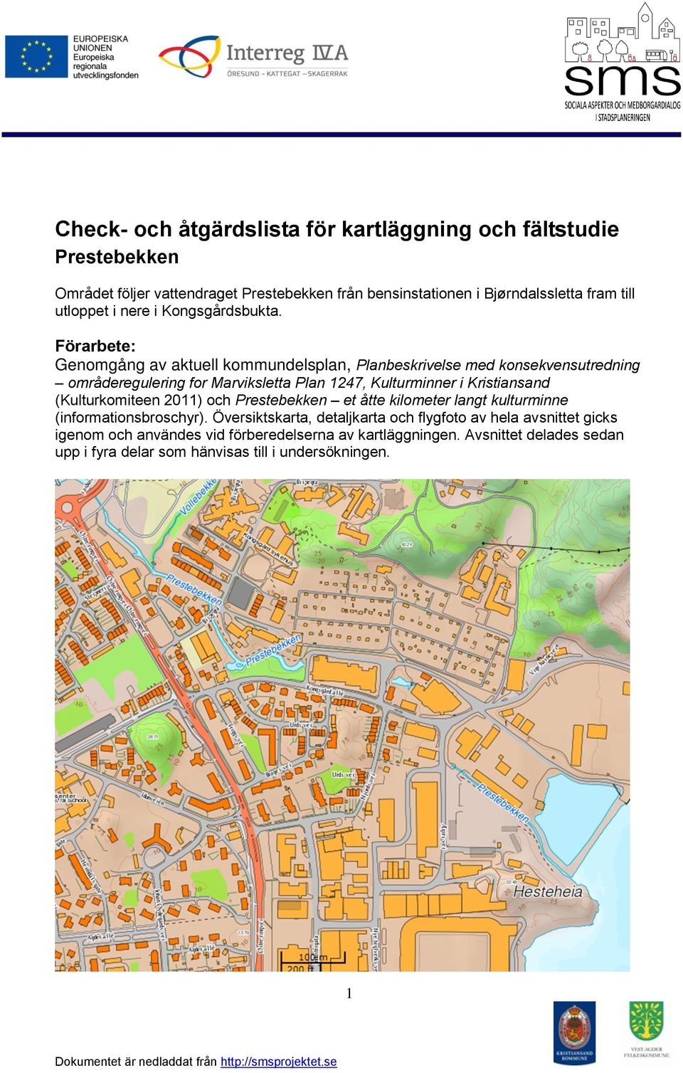 Förarbete: Genomgång av aktuell kommundelsplan, Planbeskrivelse med konsekvensutredning områderegulering for Marviksletta Plan 1247, Kulturminner i Kristiansand