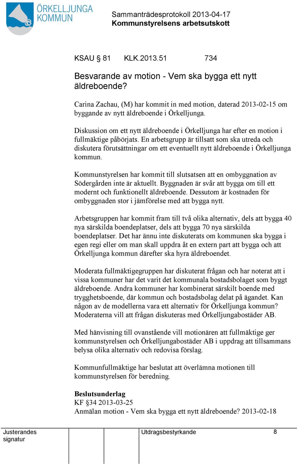 En arbetsgrupp är tills som ska utreda och diskutera förutsättningar om ett eventuellt nytt äldreboende i Örkelljunga kommun.