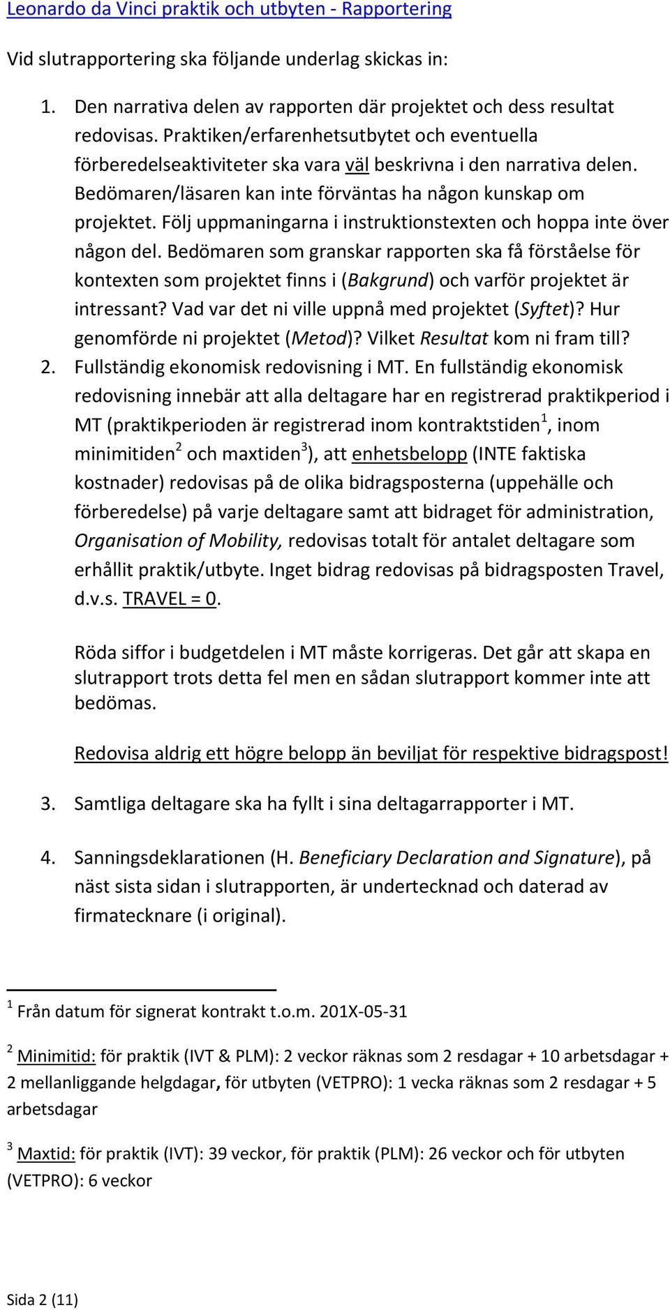 Följ uppmaningarna i instruktionstexten och hoppa inte över någon del.
