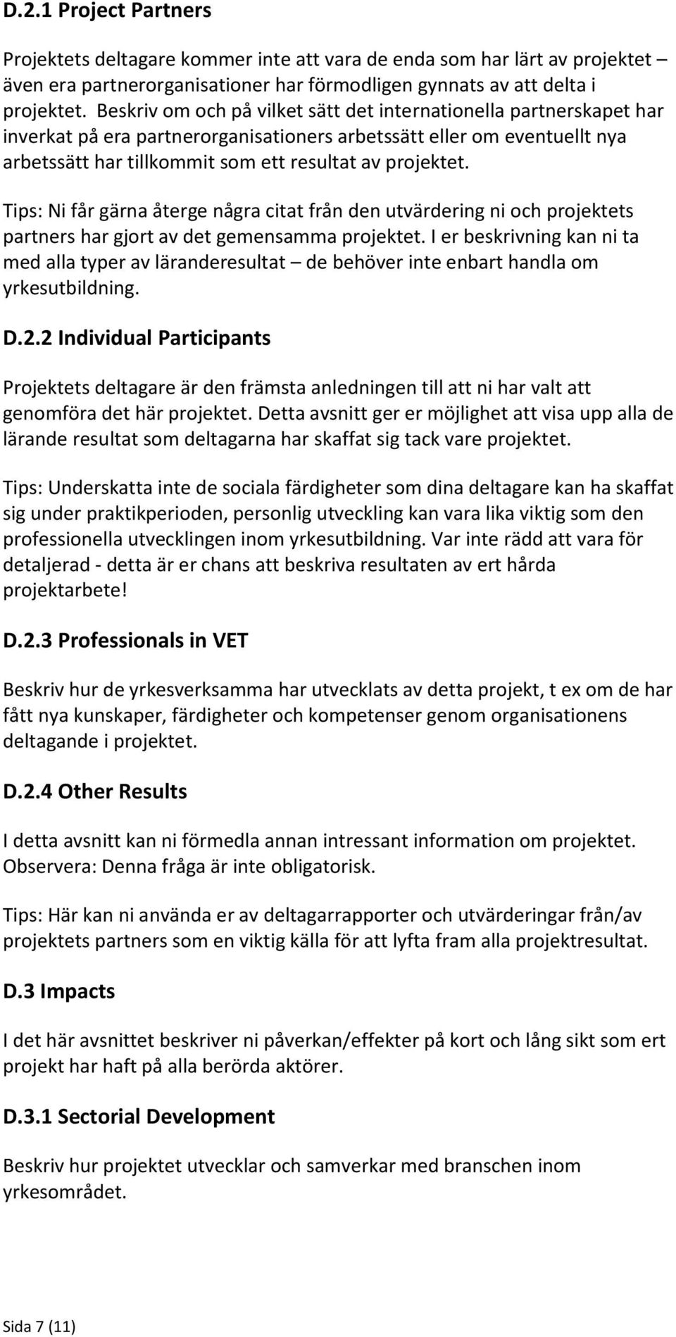 Tips: Ni får gärna återge några citat från den utvärdering ni och projektets partners har gjort av det gemensamma projektet.
