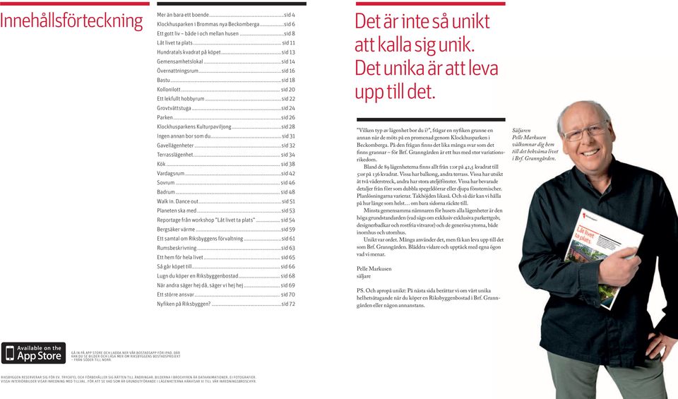 ..sid 26 Klockhusparkens Kulturpaviljong...sid 28 Ingen annan bor som du...sid 31 Gavellägenheter...sid 32 Terrasslägenhet... sid 34 Kök... sid 38 Vardagsrum...sid 42 Sovrum... sid 46 Badrum.