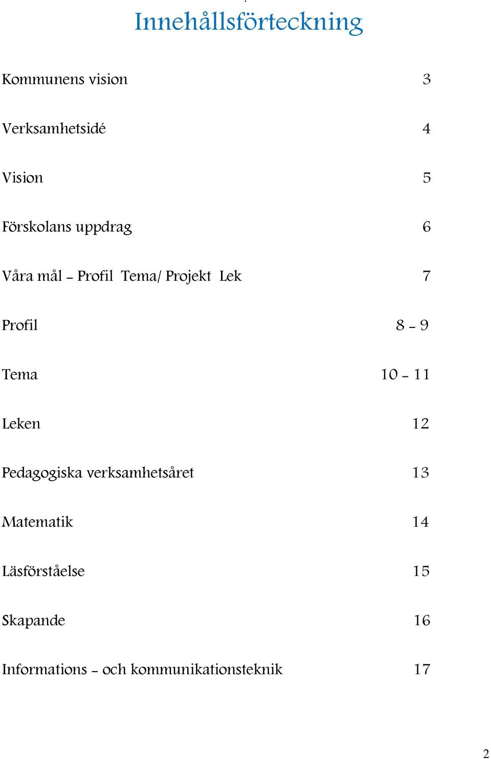 8-9 Tema 10-11 Leken 12 Pedagogiska verksamhetsåret 13 Matematik 14