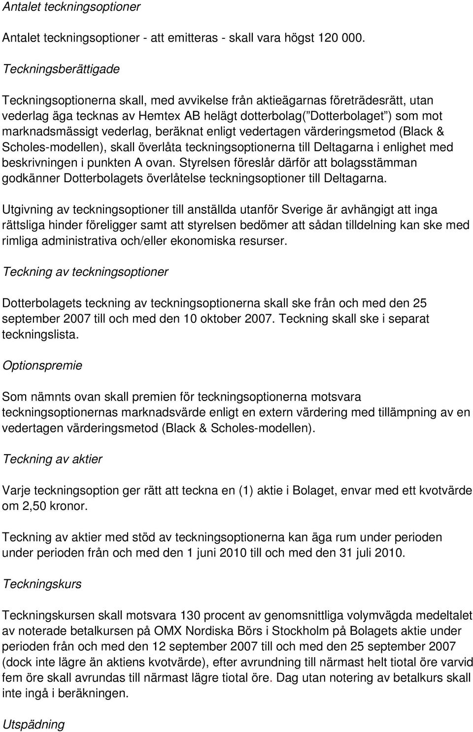 vederlag, beräknat enligt vedertagen värderingsmetod (Black & Scholes-modellen), skall överlåta teckningsoptionerna till Deltagarna i enlighet med beskrivningen i punkten A ovan.