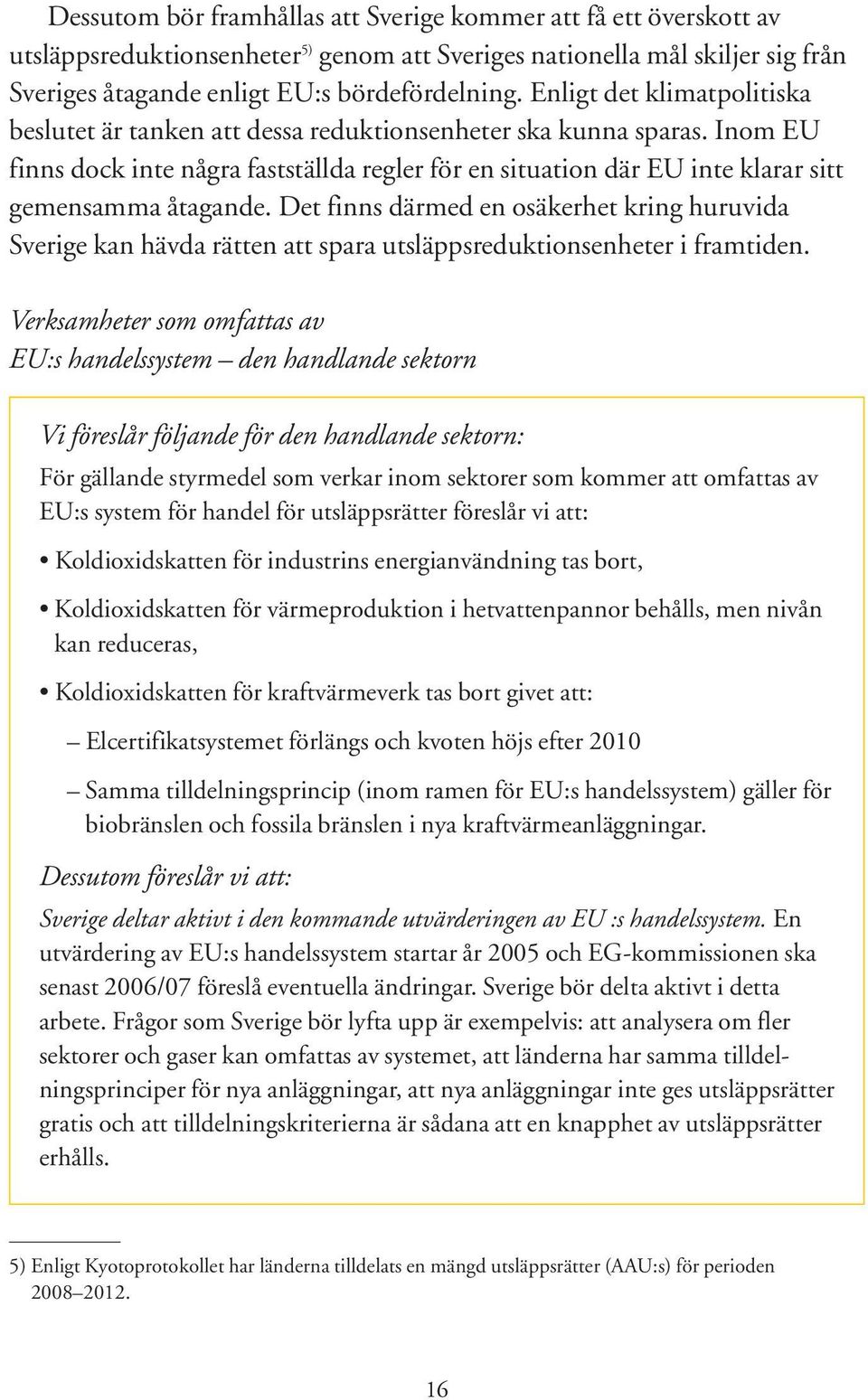 Inom EU finns dock inte några fastställda regler för en situation där EU inte klarar sitt gemensamma åtagande.