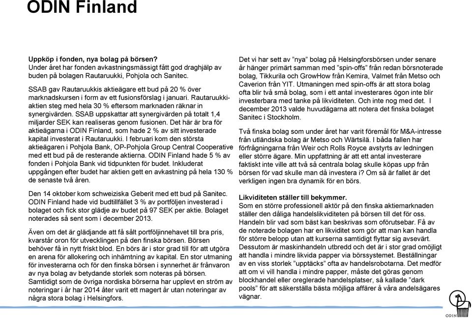 SSAB uppskattar att synergivärden på totalt 1,4 miljarder SEK kan realiseras genom fusionen.