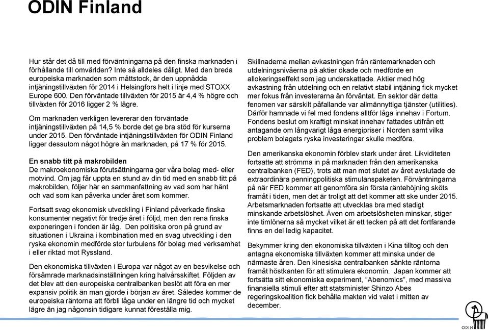 Den förväntade tillväxten för 2015 är 4,4 % högre och tillväxten för 2016 ligger 2 % lägre.