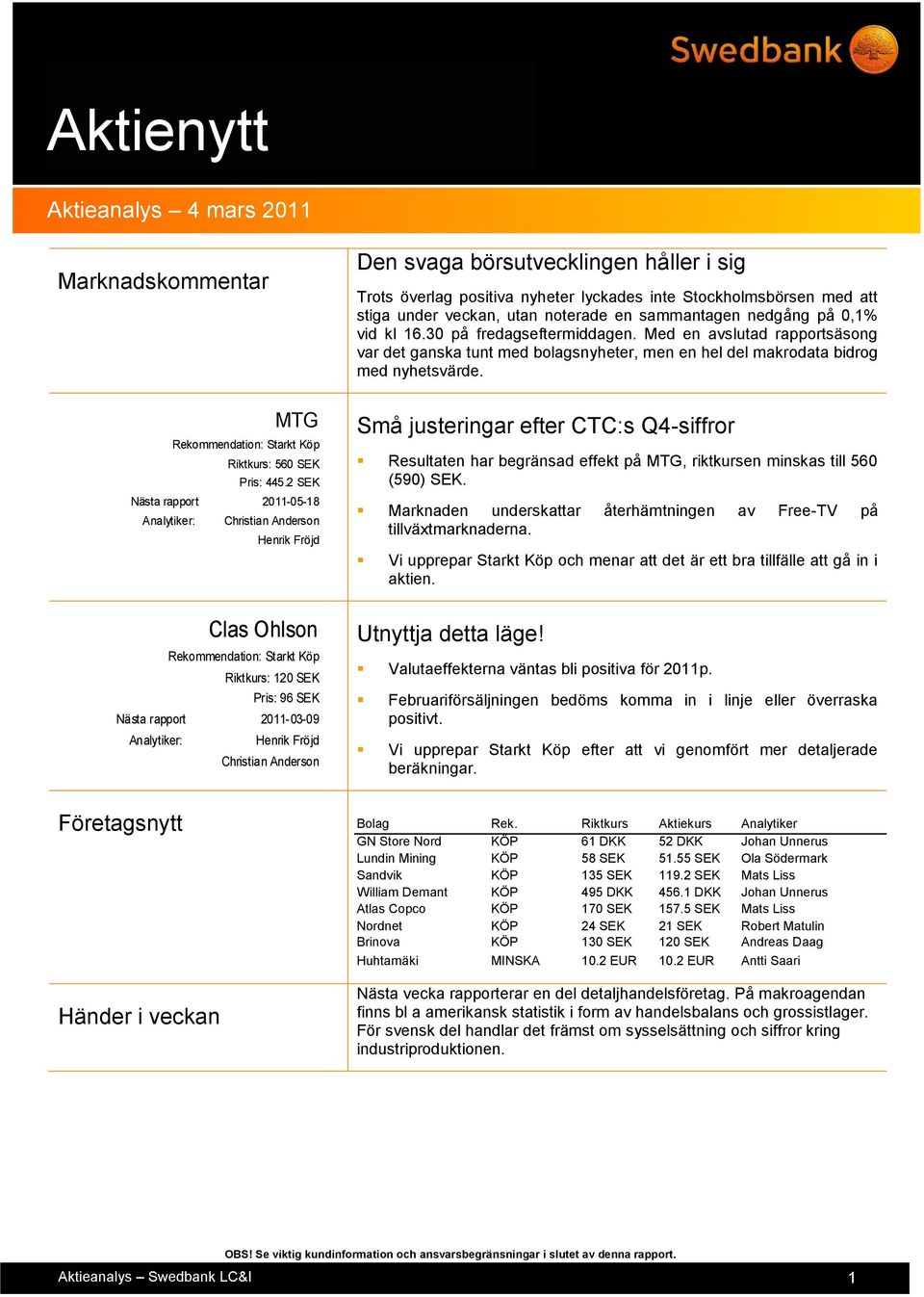 MTG Riktkurs: 560 SEK Pris: 445.