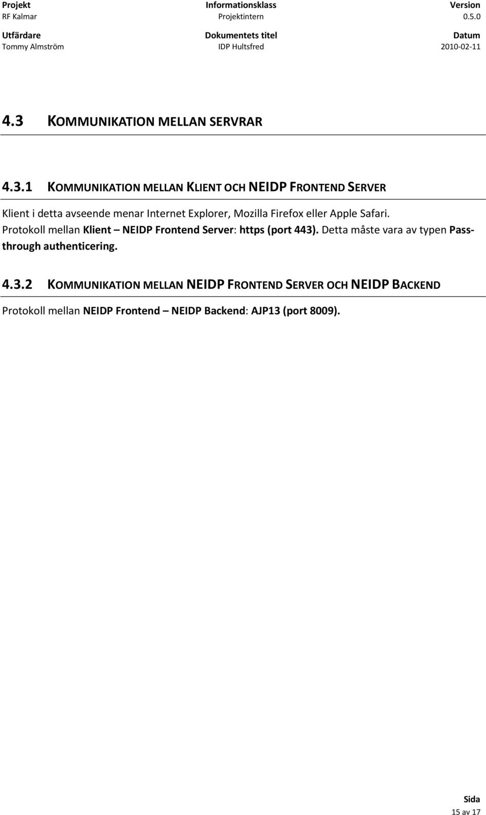 Protokoll mellan Klient NEIDP Frontend Server: https (port 443).