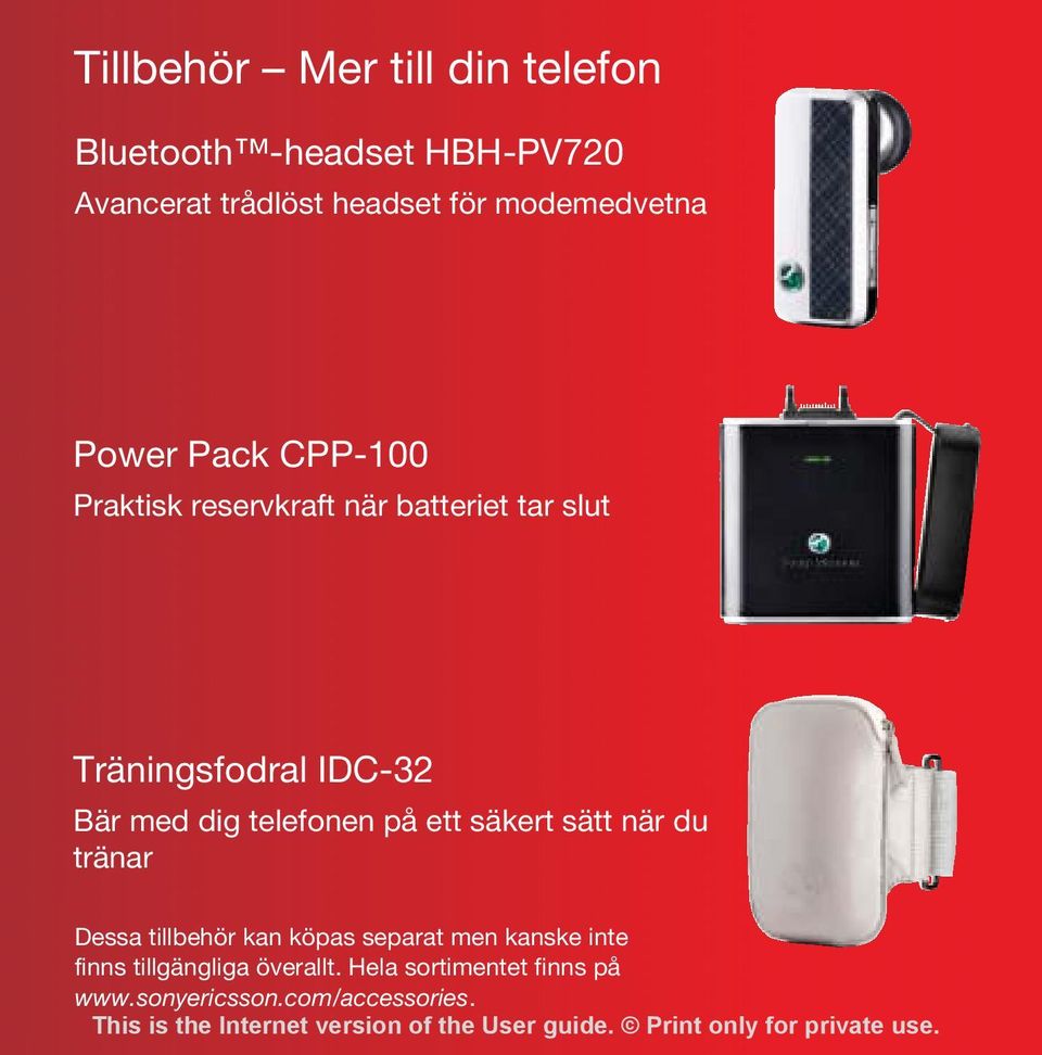 IDC-32 Bär med dig telefonen på ett säkert sätt när du tränar Dessa tillbehör kan köpas separat