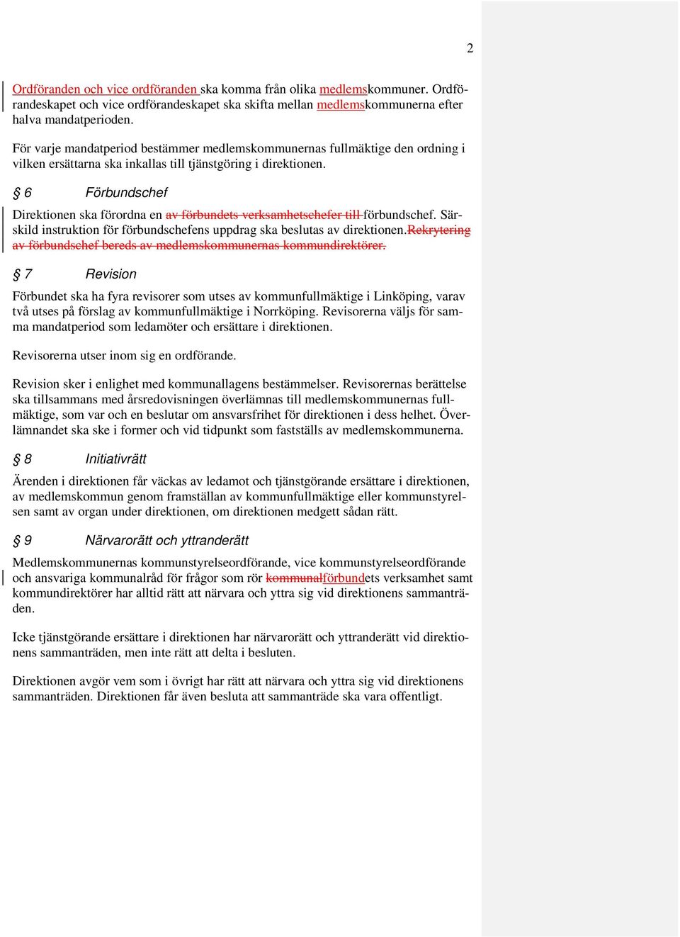 6 Förbundschef Direktionen ska förordna en av förbundets verksamhetschefer till förbundschef. Särskild instruktion för förbundschefens uppdrag ska beslutas av direktionen.