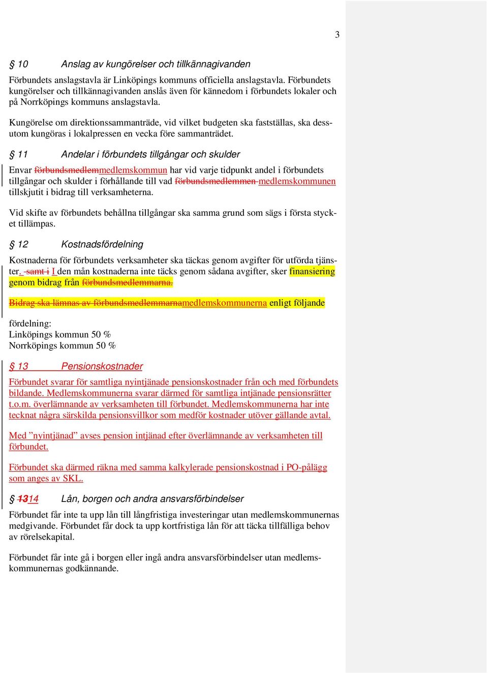 Kungörelse om direktionssammanträde, vid vilket budgeten ska fastställas, ska dessutom kungöras i lokalpressen en vecka före sammanträdet.