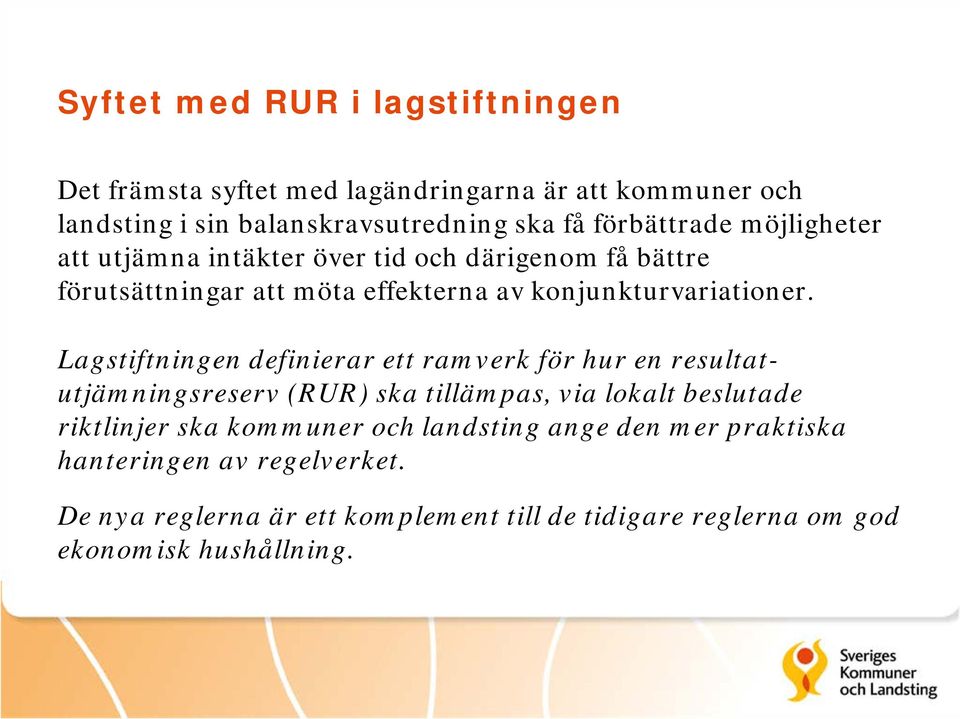 Lagstiftningen definierar ett ramverk för hur en resultatutjämningsreserv (RUR) ska tillämpas, via lokalt beslutade riktlinjer ska kommuner