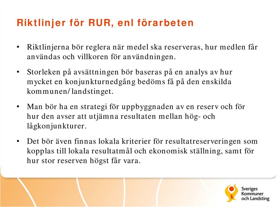 Man bör ha en strategi för uppbyggnaden av en reserv och för hur den avser att utjämna resultaten mellan hög- och lågkonjunkturer.