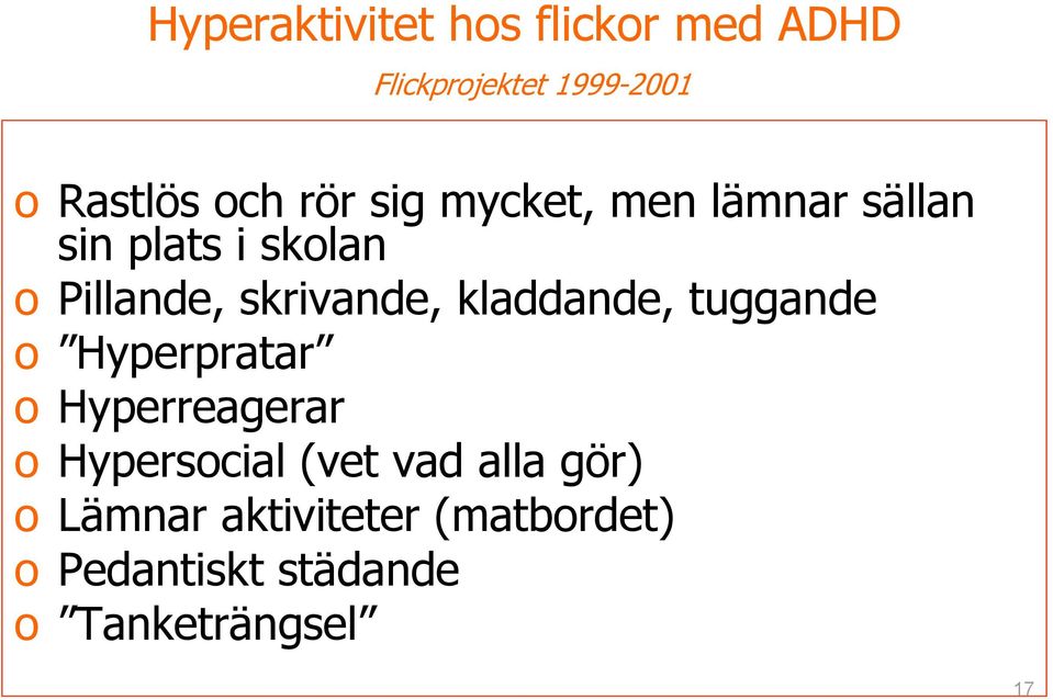 kladdande, tuggande o Hyperpratar o Hyperreagerar o Hypersocial (vet vad