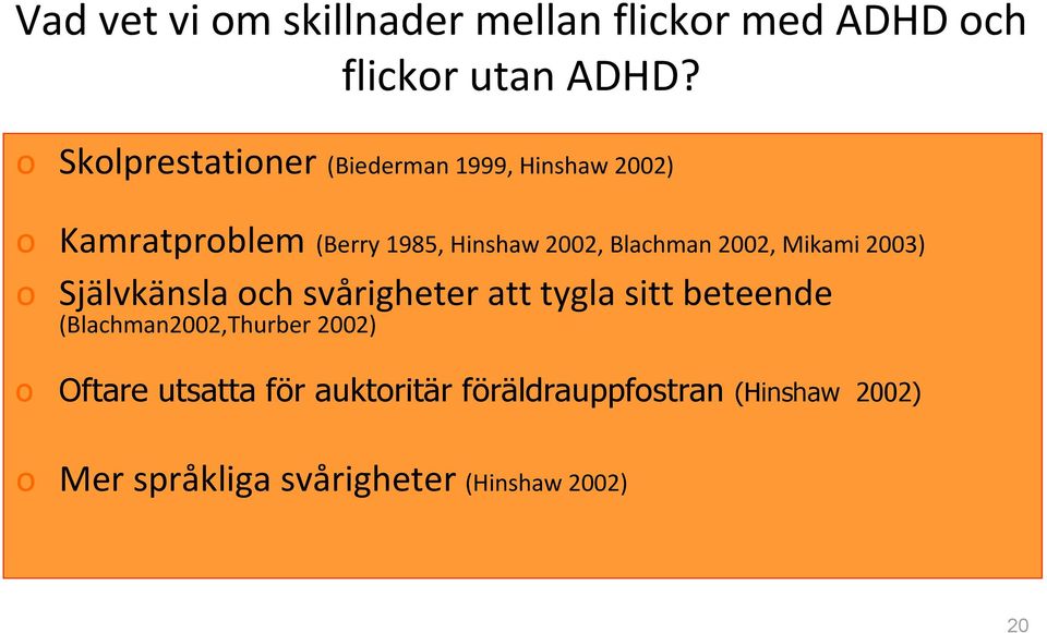 Blachman 2002, Mikami 2003) o Självkänsla och svårigheter att tygla sitt beteende