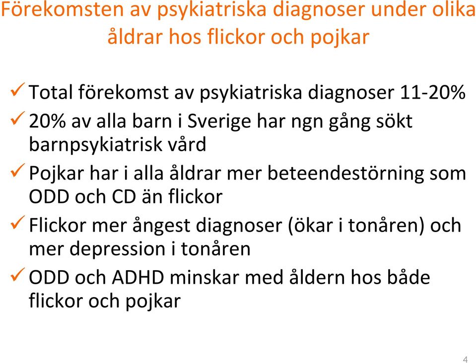 Pojkar har i alla åldrar mer beteendestörning som ODD och CD än flickor Flickor mer ångest diagnoser