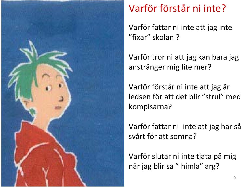 Varför förstår ni inte att jag är ledsen för att det blir strul med kompisarna?