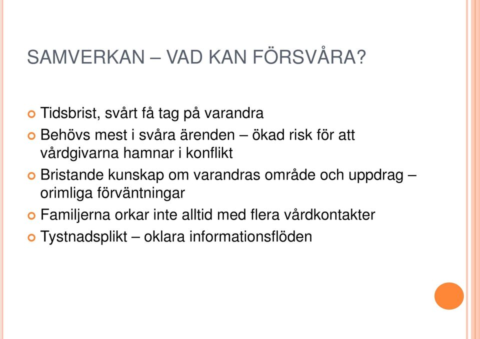 för att vårdgivarna hamnar i konflikt Bristande kunskap om varandras område