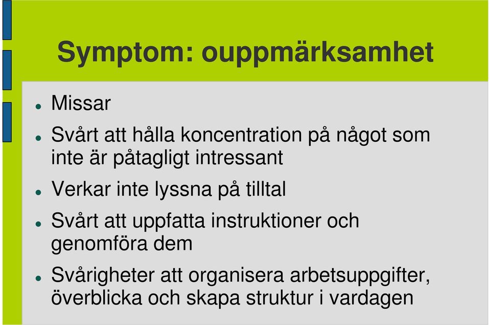 tilltal Svårt att uppfatta instruktioner och genomföra dem