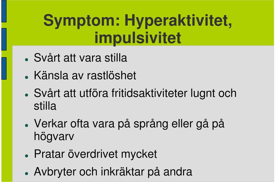 lugnt och stilla Verkar ofta vara på språng eller gå på