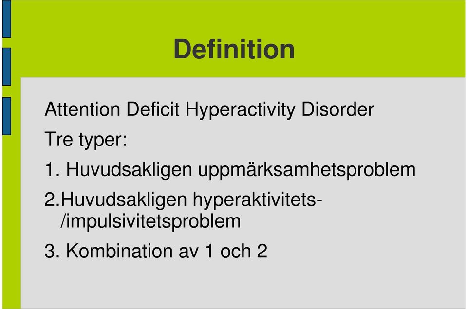 Huvudsakligen uppmärksamhetsproblem 2.