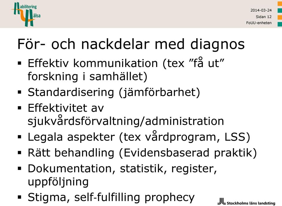 sjukvårdsförvaltning/administration Legala aspekter (tex vårdprogram, LSS) Rätt