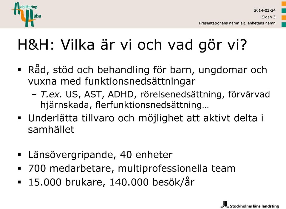 US, AST, ADHD, rörelsenedsättning, förvärvad hjärnskada, flerfunktionsnedsättning Underlätta tillvaro