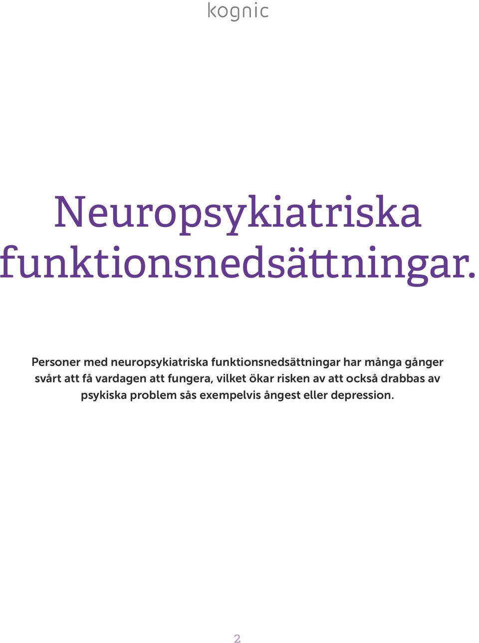 många gånger svårt att få vardagen att fungera, vilket ökar