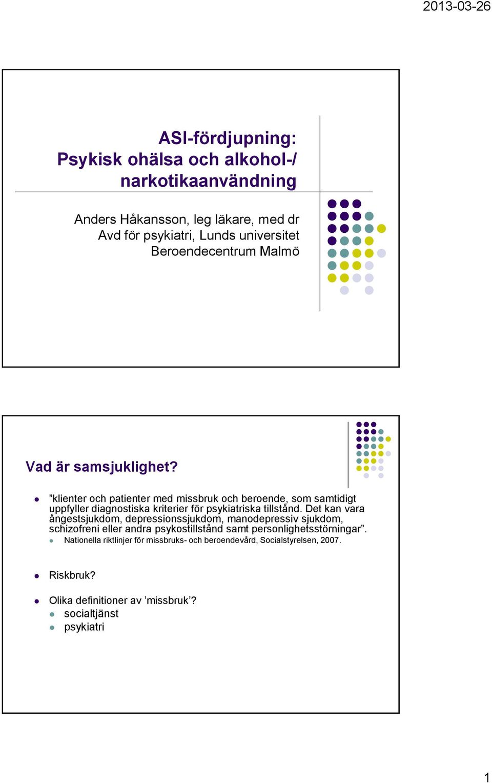 klienter och patienter med missbruk och beroende, som samtidigt uppfyller diagnostiska kriterier för psykiatriska tillstånd.