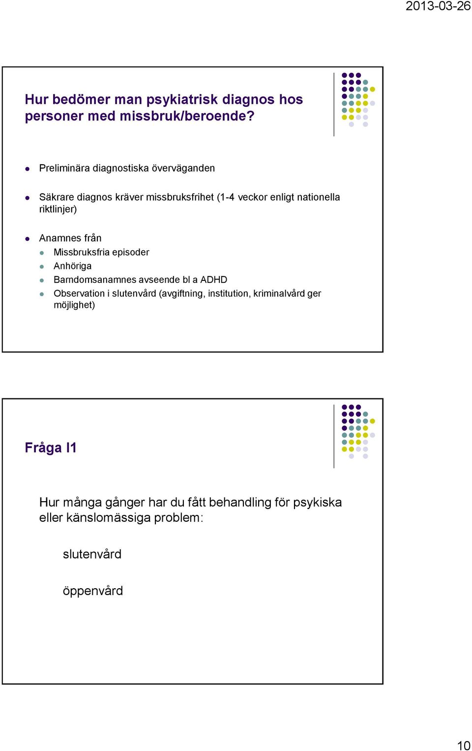 riktlinjer) Anamnes från Missbruksfria episoder Anhöriga Barndomsanamnes avseende bl a ADHD Observation i