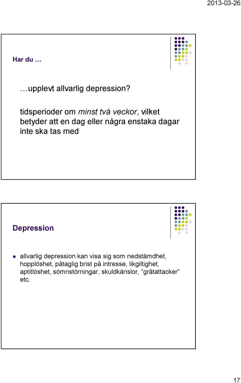 enstaka dagar inte ska tas med Depression allvarlig depression kan visa sig