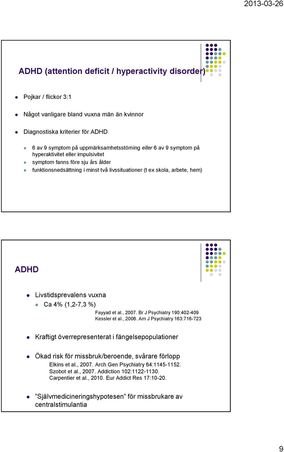 Fayyad et al., 2007. Br J Psychiatry 190:402-409 Kessler et al., 2006.