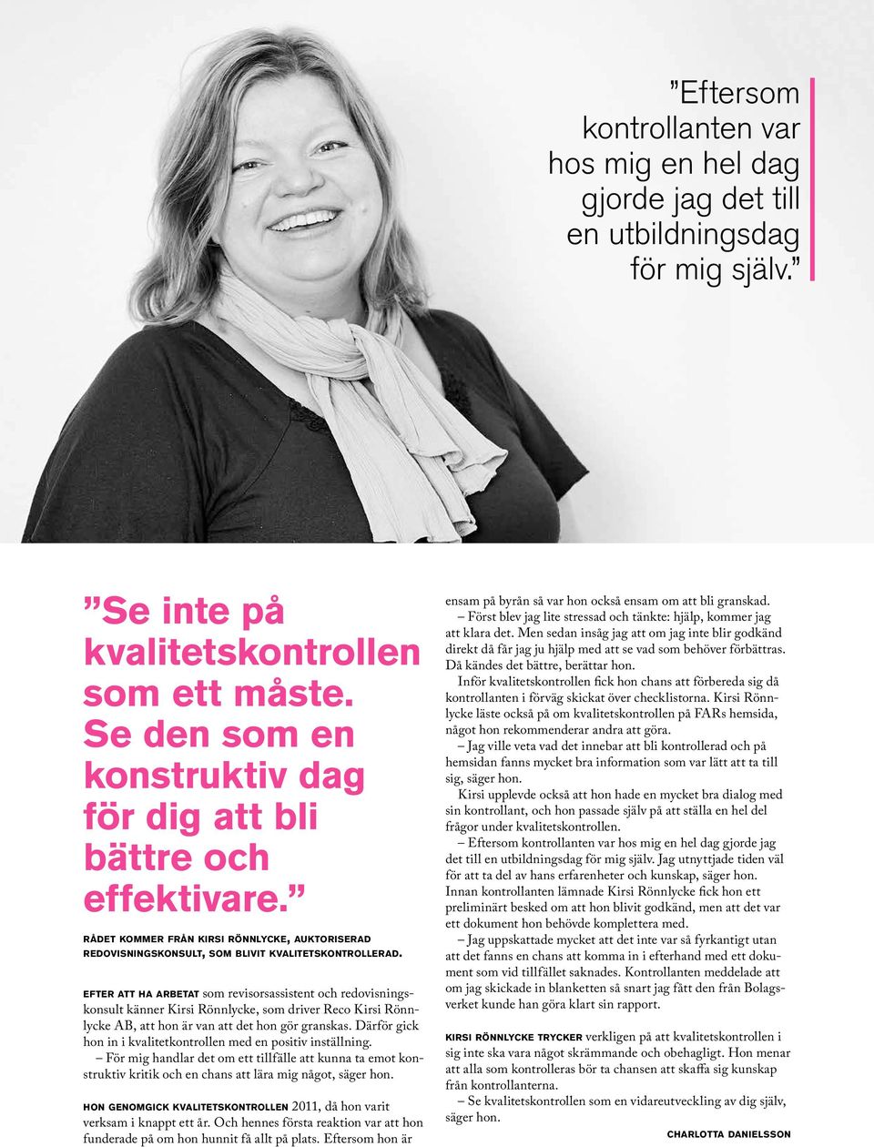 efter att ha arbetat som revisorsassistent och redovisningskonsult känner Kirsi Rönnlycke, som driver Reco Kirsi Rönnlycke AB, att hon är van att det hon gör granskas.