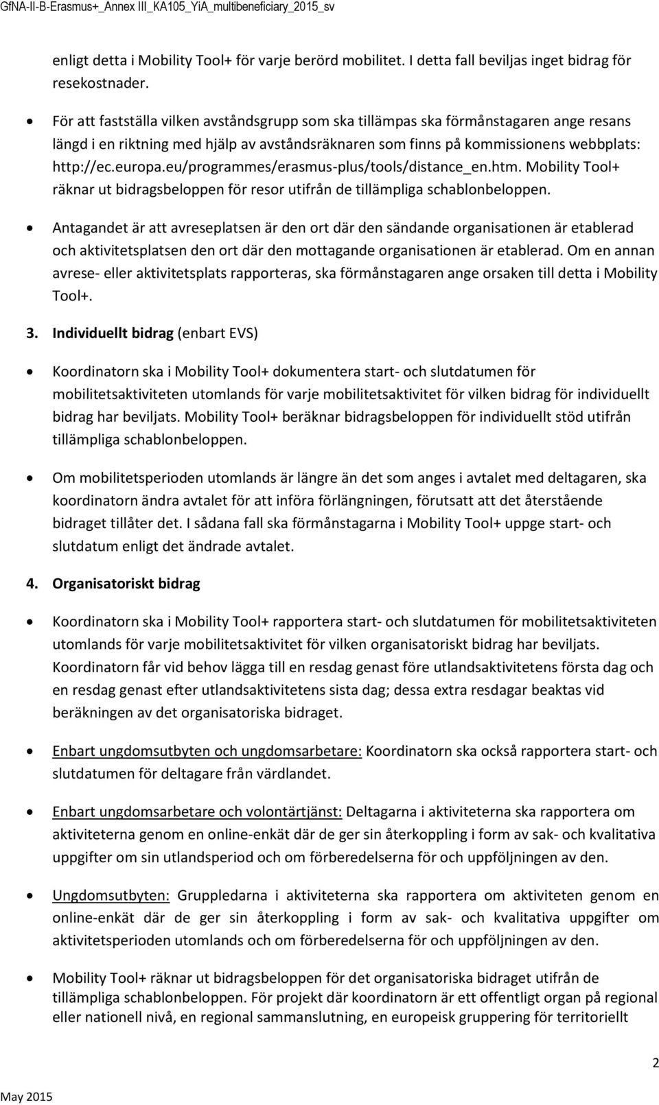 eu/prgrammes/erasmus-plus/tls/distance_en.htm. Mbility Tl+ räknar ut bidragsbelppen för resr utifrån de tillämpliga schablnbelppen.