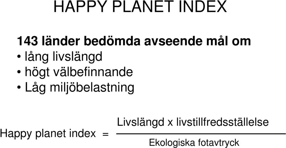miljöbelastning Happy planet index = Livslängd
