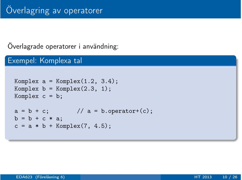 3, 1); Komplex c = b; a = b + c; // a = b.