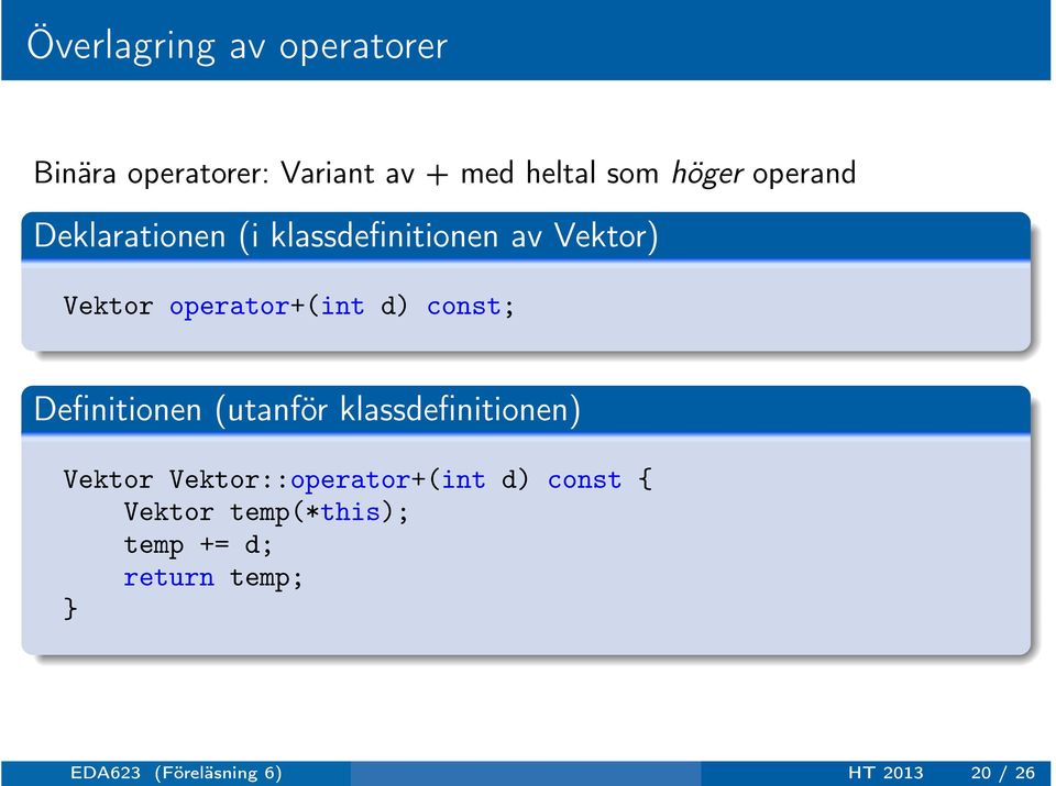 (utanför klassdefinitionen) Vektor Vektor::operator+(int d) const { Vektor