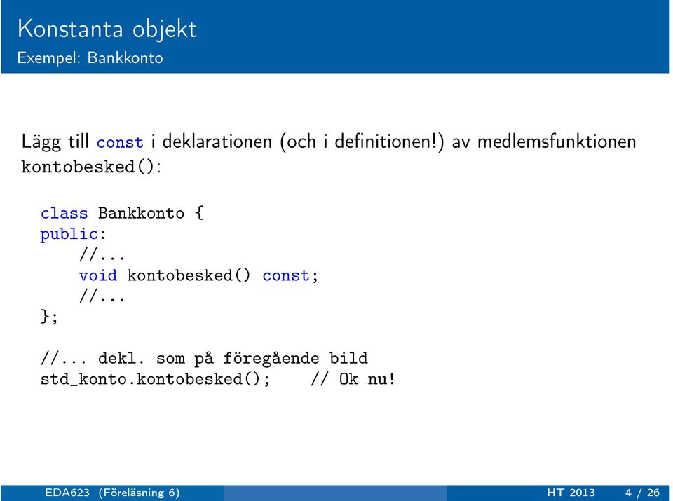 ) av medlemsfunktionen kontobesked(): class Bankkonto { public: //.