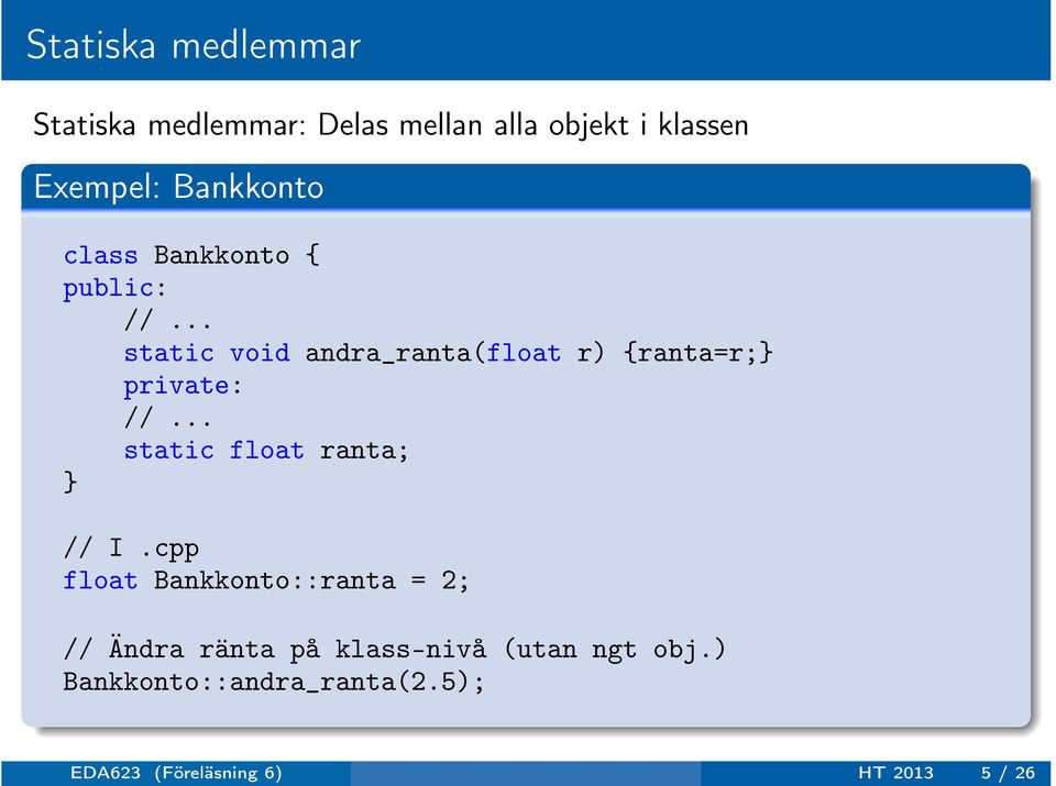 .. static void andra_ranta(float r) {ranta=r; private: //... static float ranta; // I.