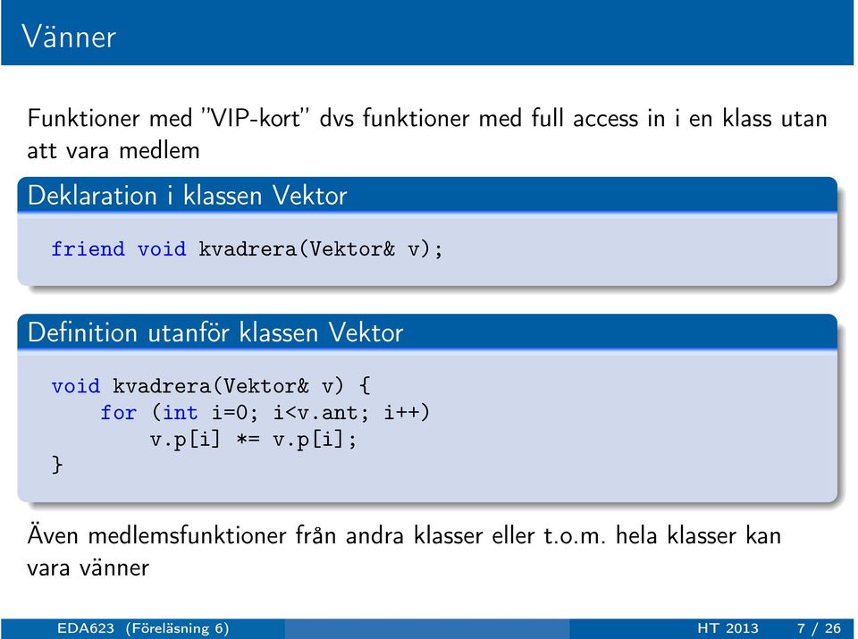 void kvadrera(vektor& v) { for (int i=0; i<v.ant; i++) v.p[i] *= v.