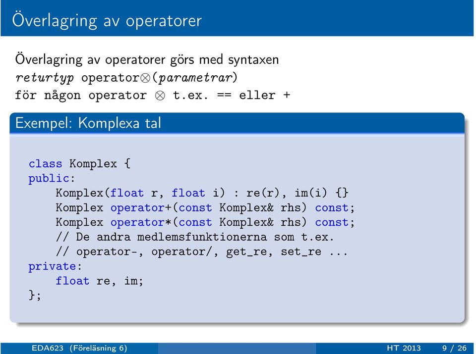 operator+(const Komplex& rhs) const; Komplex operator*(const Komplex& rhs) const; // De andra