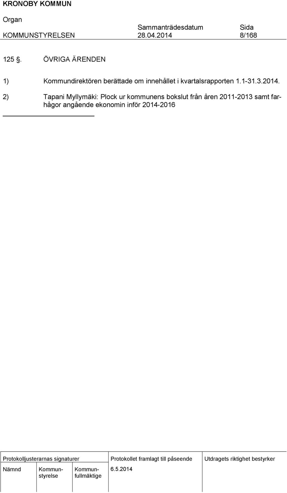 innehållet i kvartalsrapporten 1.1-31.3.2014.